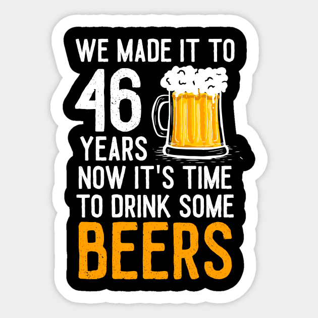 We Made it to 46 Years Now It's Time To Drink Some Beers Aniversary Wedding Sticker by williamarmin